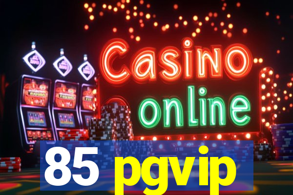 85 pgvip